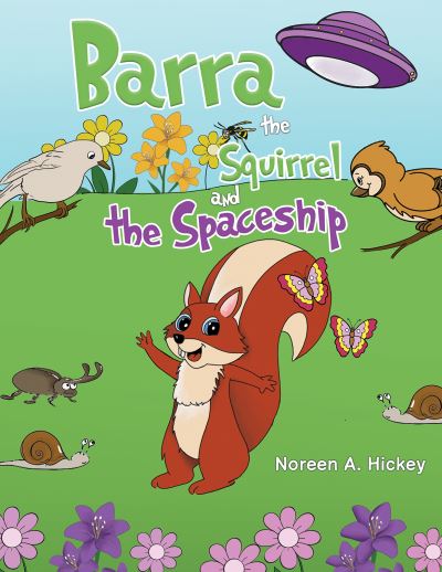 Barra the Squirrel and the Spaceship - Noreen A. Hickey - Books - Austin Macauley Publishers - 9781035853038 - September 13, 2024