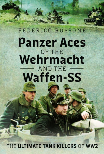 Panzer Aces of the Wehrmacht and the Waffen-SS: The Ultimate Tank Killers of WW2 - Federico Bussone - Livres - Pen & Sword Books Ltd - 9781036108038 - 30 septembre 2024