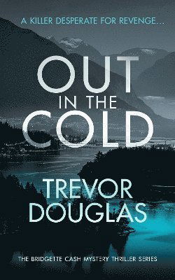 Cover for Trevor Douglas · Out In The Cold: A spine-tingling police procedural with twists that will leave you breathless - Bridgette Cash Mystery Thriller (Paperback Book) (2025)