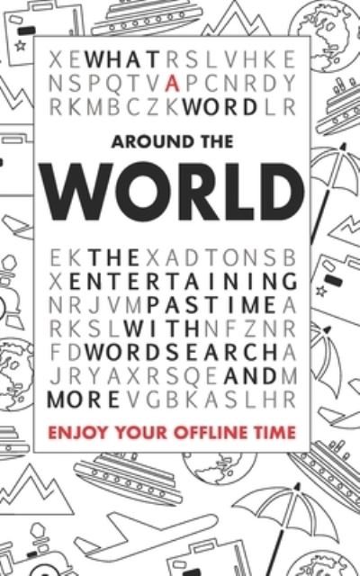 What A Word - Around the World: The entertaining pastime with Wordsearch and more - What A Word - Böcker - Independently Published - 9781070531038 - 16 juli 2019