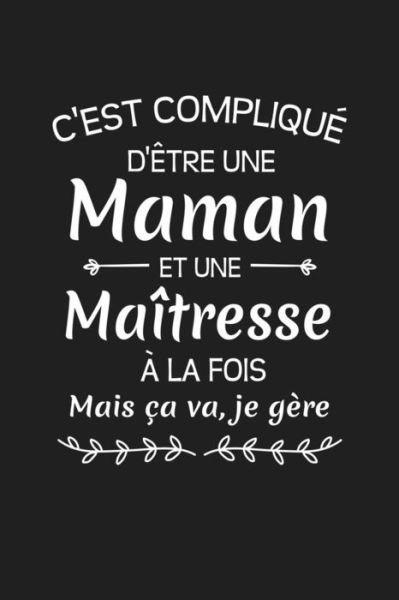Cover for Coccinelle Publication · C'est Complique D'etre Une Maman Et Une Maitresse A La Fois Mais Ca Va Je Gere... (Pocketbok) (2019)