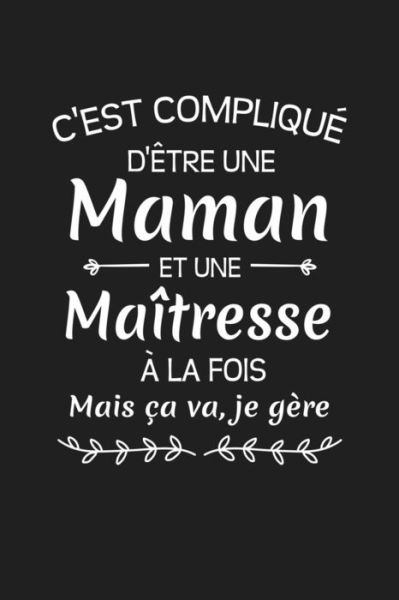 C'est Complique D'etre Une Maman Et Une Maitresse A La Fois Mais Ca Va Je Gere... - Coccinelle Publication - Books - Independently Published - 9781076485038 - June 26, 2019