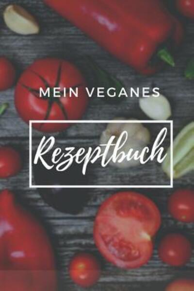 Cover for Veganes Rezptbuch Publishing · Mein Veganes Rezeptbuch (Paperback Book) (2019)