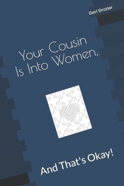 Your Cousin Is Into Women, And That's Okay! - Bert Brazier - Kirjat - Independently published - 9781082367038 - keskiviikko 24. heinäkuuta 2019