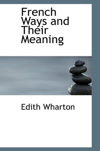 French Ways and Their Meaning - Edith Wharton - Böcker - BiblioLife - 9781110457038 - 20 maj 2009