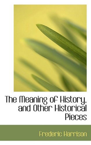 Cover for Frederic Harrison · The Meaning of History, and Other Historical Pieces (Paperback Book) (2009)