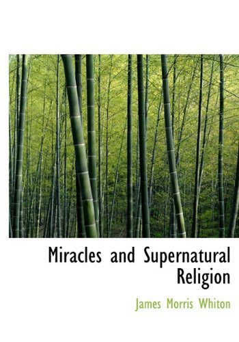 Cover for James Morris Whiton · Miracles and Supernatural Religion (Innbunden bok) (2009)