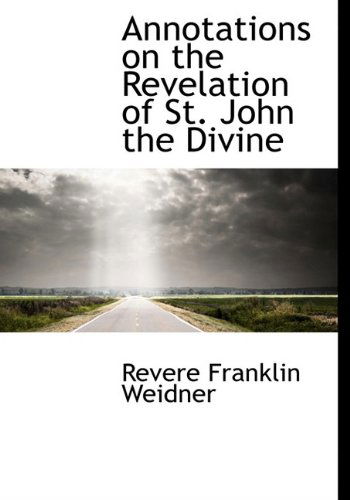 Cover for Revere Franklin Weidner · Annotations on the Revelation of St. John the Divine (Hardcover Book) (2009)