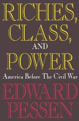 Cover for Edward Pessen · Riches, Class, and Power: United States Before the Civil War (Hardcover Book) (2017)