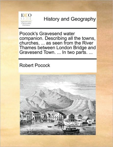 Cover for Robert Pocock · Pocock's Gravesend Water Companion. Describing All the Towns, Churches, ... As Seen from the River Thames Between London Bridge and Gravesend Town. .. (Paperback Book) (2010)