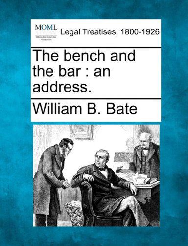 The Bench and the Bar: an Address. - William B. Bate - Books - Gale, Making of Modern Law - 9781240006038 - December 17, 2010