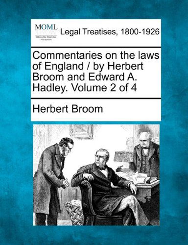 Cover for Herbert Broom · Commentaries on the Laws of England / by Herbert Broom and Edward A. Hadley. Volume 2 of 4 (Paperback Book) (2010)