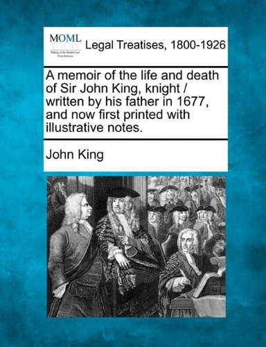 Cover for John King · A Memoir of the Life and Death of Sir John King, Knight / Written by His Father in 1677, and Now First Printed with Illustrative Notes. (Paperback Book) (2010)