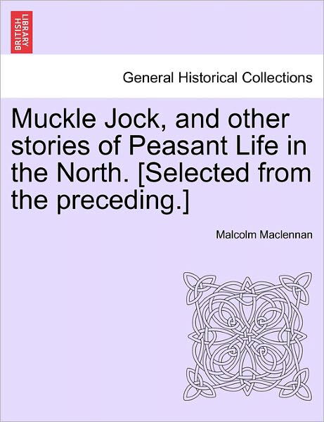 Cover for Malcolm Maclennan · Muckle Jock, and Other Stories of Peasant Life in the North. [selected from the Preceding.] (Paperback Book) (2011)