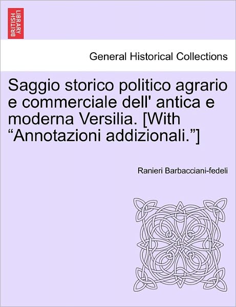 Cover for Ranieri Barbacciani-fedeli · Saggio Storico Politico Agrario E Commerciale Dell' Antica E Moderna Versilia. [with (Paperback Book) (2011)