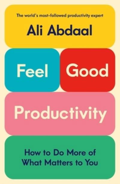 Feel-Good Productivity: How to Do More of What Matters to You - Ali Abdaal - Książki - Celadon Books - 9781250865038 - 26 grudnia 2023