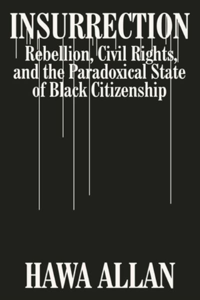 Cover for Hawa Allan · Insurrection: Rebellion, Civil Rights, and the Paradoxical State of Black Citizenship (Innbunden bok) (2024)