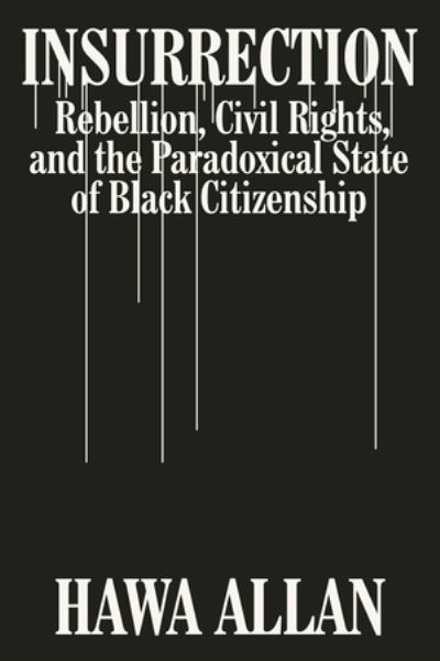 Hawa Allan · Insurrection: Rebellion, Civil Rights, and the Paradoxical State of Black Citizenship (Hardcover Book) (2024)