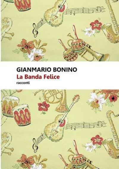 Cover for Gianmario Bonino · La Banda Felice (Paperback Book) (2017)