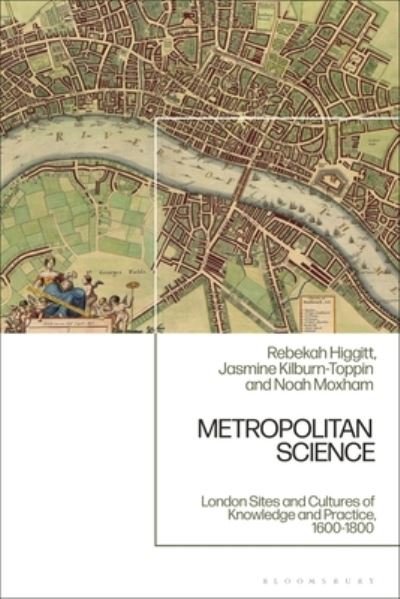 Cover for Higgitt, Rebekah (National Museums Scotland, UK) · Metropolitan Science: London Sites and Cultures of Knowledge and Practice,  c. 1600-1800 (Inbunden Bok) (2024)