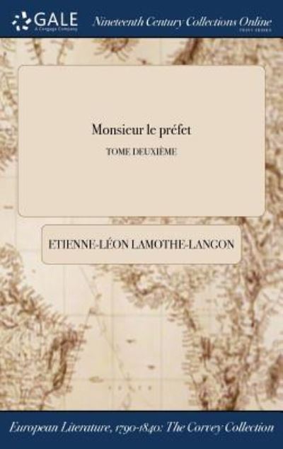 Cover for Etienne-Leon Lamothe-Langon · Monsieur Le Prefet; Tome Deuxieme (Hardcover Book) (2017)