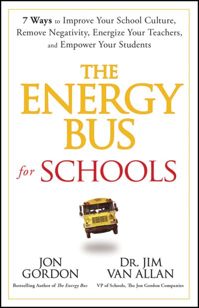 Cover for Jon Gordon · The Energy Bus for Schools: 7 Ways to Improve your School Culture, Remove Negativity, Energize Your Teachers, and Empower Your Students - Jon Gordon (Gebundenes Buch) (2024)