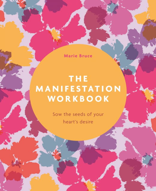 The Manifestation Workbook: Sow the Seeds of Your Heart's Desire - Marie Bruce - Books - Arcturus Publishing Ltd - 9781398855038 - September 1, 2025