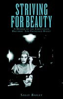 Striving for Beauty: a Memoir of the Christensen Brothers' San Francisco Ballet - Sally Bailey - Books - Xlibris - 9781401096038 - September 23, 2003