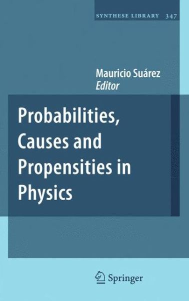 Cover for Mauricio Suarez · Probabilities, Causes and Propensities in Physics - Synthese Library (Hardcover Book) [2011 edition] (2010)