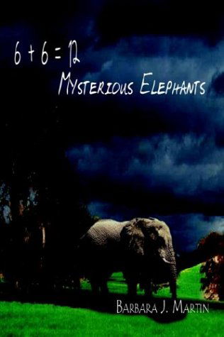 Cover for Barbara J. Martin · 6 + 6 = 12 Mysterious Elephants (Pocketbok) (2002)