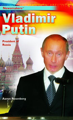 Vladimir Putin: President of Russia (Newsmakers) - Aaron Rosenberg - Książki - Rosen Pub Group - 9781404219038 - 30 sierpnia 2007