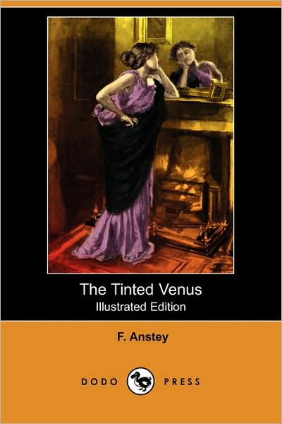 Cover for F. Anstey · The Tinted Venus (Illustrated Edition) (Dodo Press) (Paperback Book) [Illustrated edition] (2008)