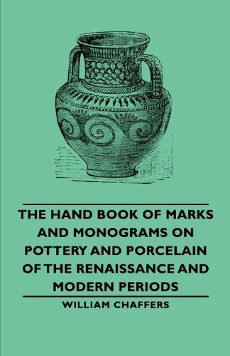 The Hand Book of Marks and Monograms on Pottery and Porcelain of the Renaissance and Modern Periods - William Chaffers - Bücher - Pomona Press - 9781406794038 - 2006