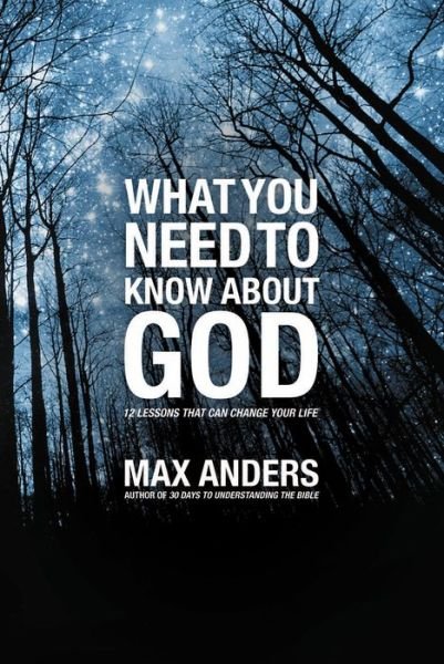 Cover for Max Anders · What You Need to Know About God: 12 Lessons That Can Change Your Life (Pocketbok) (2011)