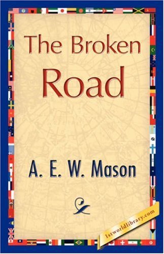 The Broken Road - A. E. W. Mason - Books - 1st World Library - Literary Society - 9781421896038 - December 1, 2007