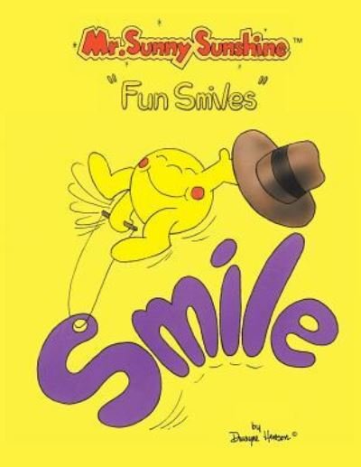 Mr. Sunny Sunshine ''Fun Smiles'' - Dwayne Henson - Books - XLIBRIS US - 9781425744038 - April 17, 2007