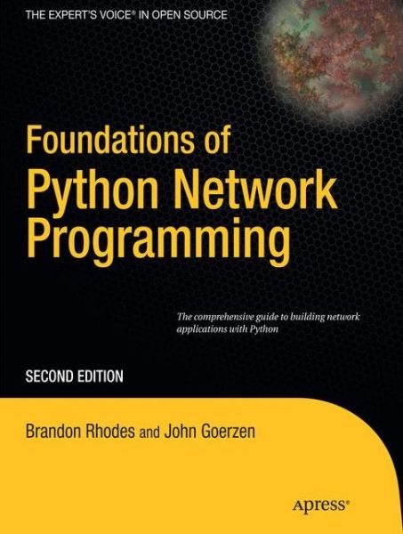 Foundations of Python Network Programming: The comprehensive guide to building network applications with Python - John Goerzen - Bøger - Springer-Verlag Berlin and Heidelberg Gm - 9781430230038 - 21. december 2010