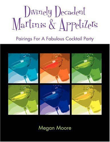 Cover for Megan Moore · Divinely Decadent Martinis &amp; Appetizers (Paperback Book) (2008)