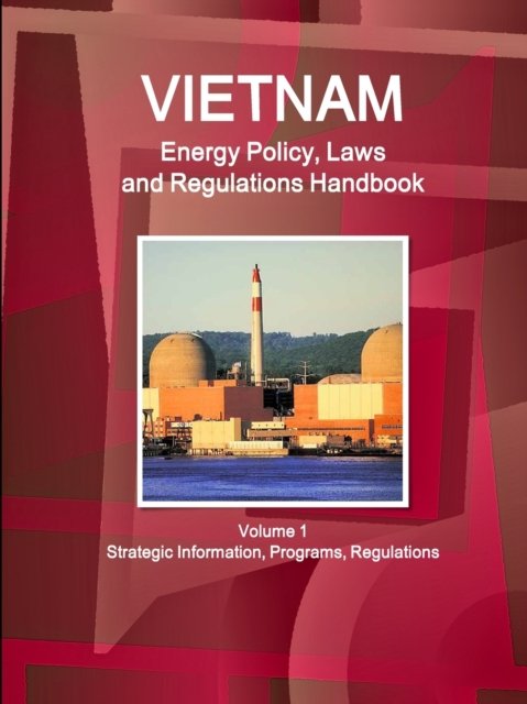 Cover for Ibp Usa · Vietnam Energy Policy, Laws and Regulations Handbook Volume 1 Strategic Information, Programs, Regulations (Paperback Book) (2018)