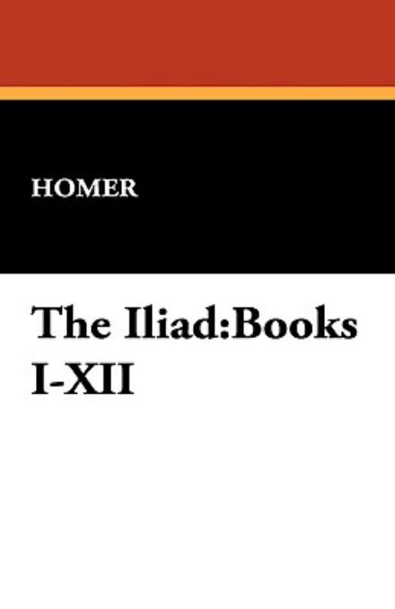 Cover for Homer · The Iliad: Books I-xii (Hardcover Book) [Reprint edition] (2025)