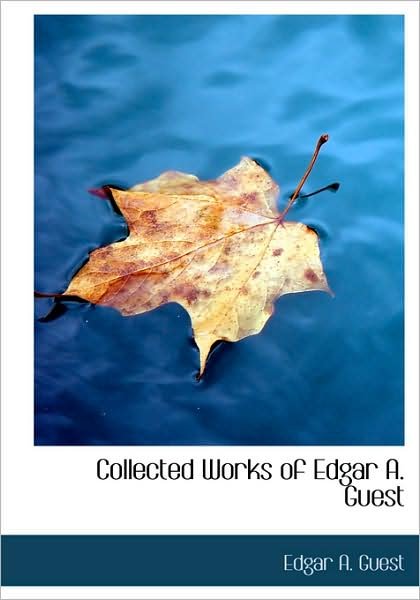 Cover for Edgar A. Guest · Collected Works of Edgar A. Guest (Paperback Book) (2007)