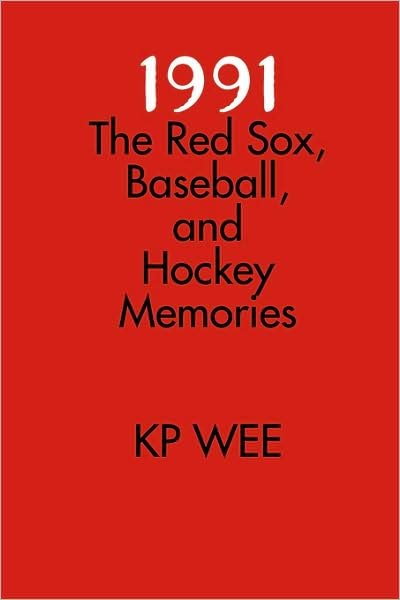 Cover for Kp Wee · 1991: the Red Sox, Baseball, and Hockey Memories (Inbunden Bok) (2009)