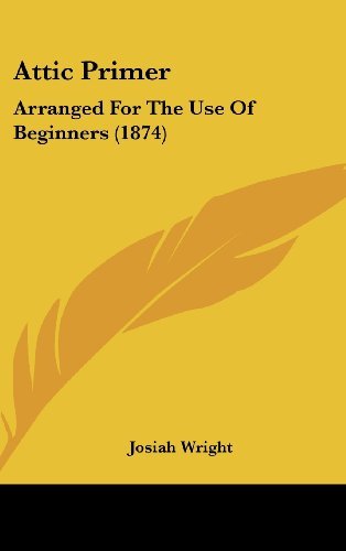 Cover for Josiah Wright · Attic Primer: Arranged for the Use of Beginners (1874) (Hardcover Book) (2008)