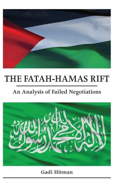 Cover for Hitman, Gadi (Ariel University) · The Fatah-Hamas Rift: An Analysis of Failed Negotiations (Hardcover Book) (2022)