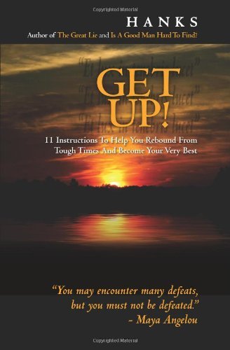 Get Up!: 11 Instructions to Help You Rebound from Tough Times and Become Your Very Best - Hanks - Books - BookSurge Publishing - 9781439224038 - March 25, 2009