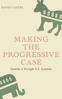 Cover for David Coates · Making the Progressive Case: Towards a Stronger U.S. Economy (Hardcover Book) (2011)