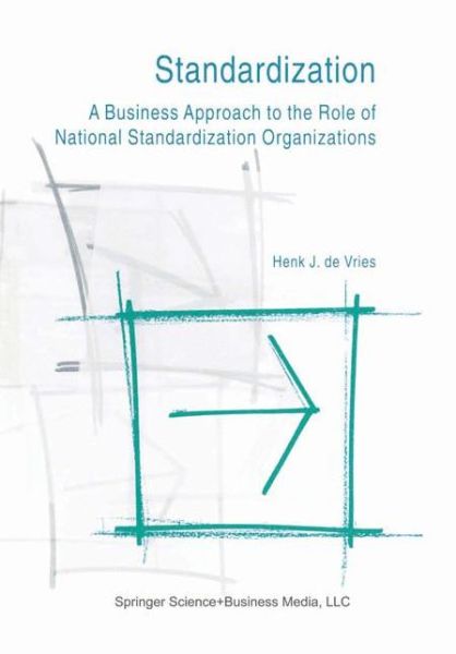 Cover for Henk J. de Vries · Standardization: A Business Approach to the Role of National Standardization Organizations (Paperback Book) [Softcover reprint of hardcover 1st ed. 1999 edition] (2010)