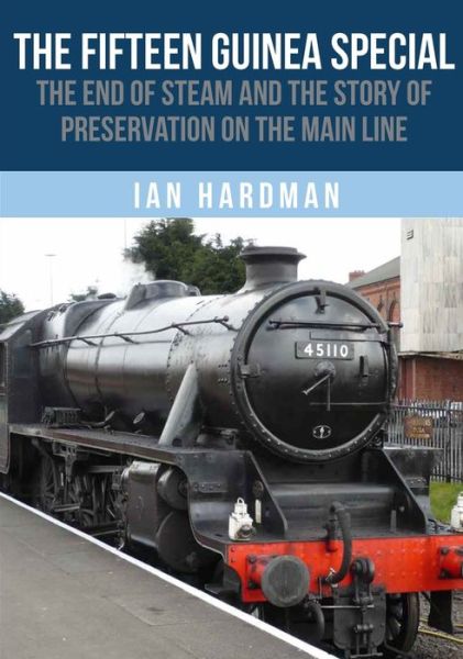 Cover for Ian Hardman · The Fifteen Guinea Special: The End of Steam and the Story of Preservation on the Mainline (Paperback Book) (2024)