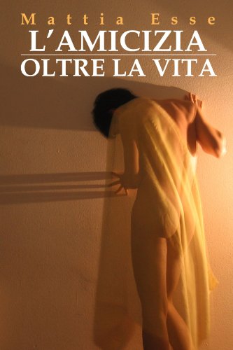 Cover for Mattia Esse · L'amicizia Oltre La Vita (Paperback Book) [Italian edition] (2011)