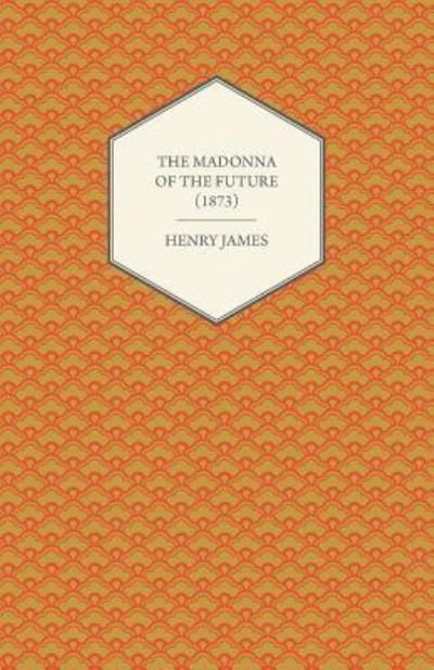Cover for Henry James · The Madonna of the Future (1873) (Pocketbok) (2012)